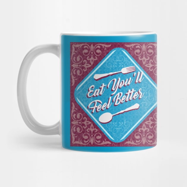 EAT YOU'LL FEEL BETTER by remerasnerds